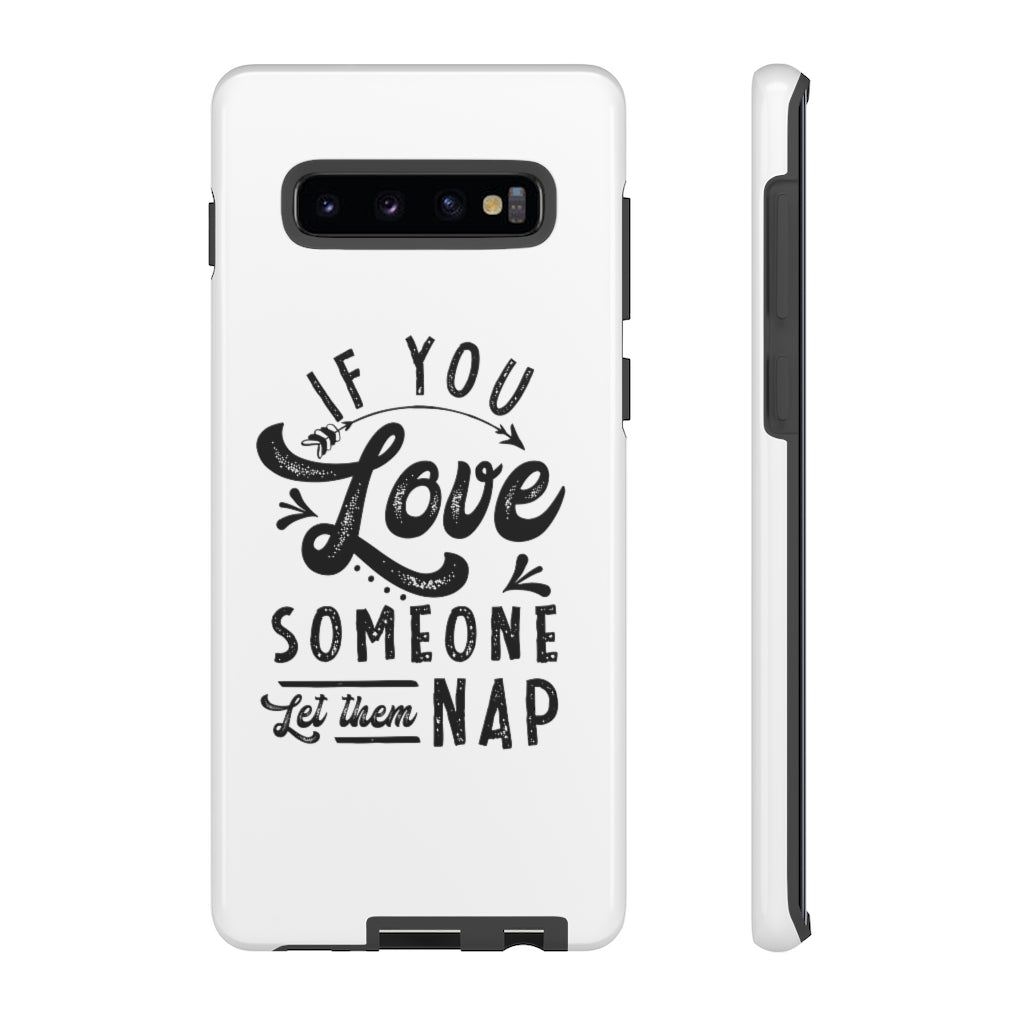 If You Love Someone Let Them Nap Phone Case