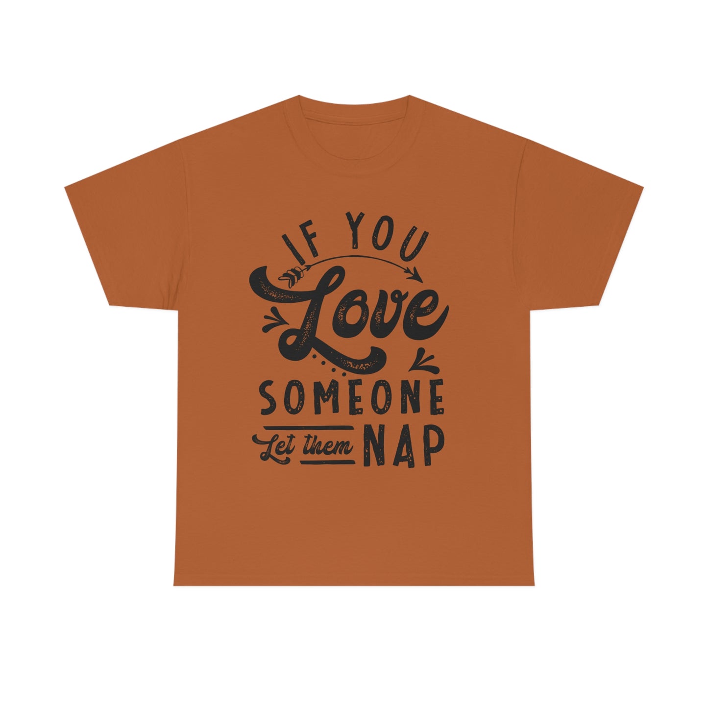 If You Love Someone Let Them Nap - Funny Shirt