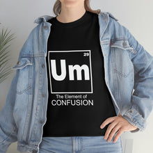 Load image into Gallery viewer, Um - The Element of Confusion Heavy Cotton Tee
