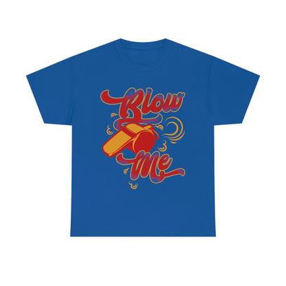 Blow Me - Funny Whistle Shirt