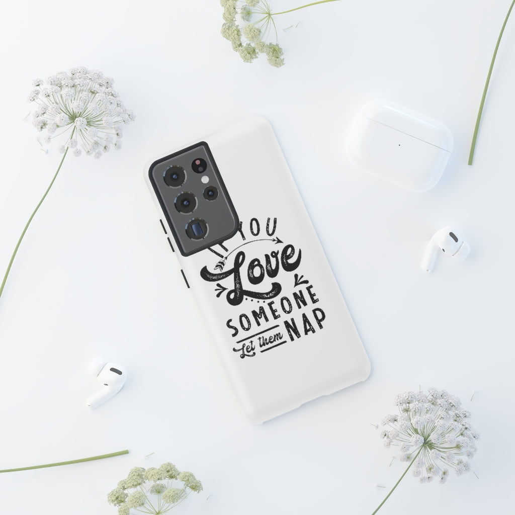 If You Love Someone Let Them Nap Phone Case