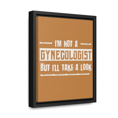 I'm Not A Gynecologist But I'll Take A Look Canvas Wrap w/Frame