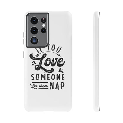 If You Love Someone Let Them Nap Phone Case