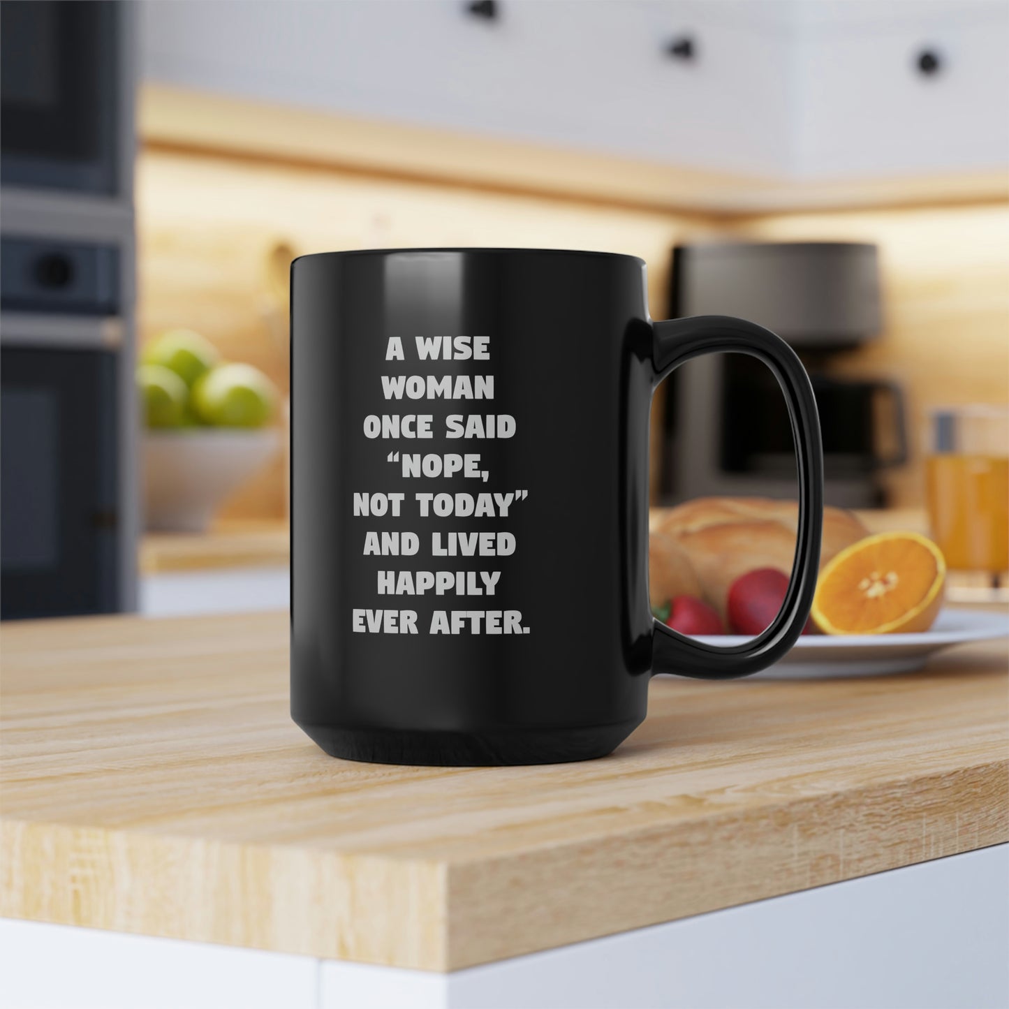 A Wise Woman Once Said 'Nope, Not Today' And Lived Happily Ever After Black Mug, 15oz