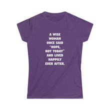 Load image into Gallery viewer, A Wise Woman Once Said &#39;Nope, Not Today&#39; and Lived Happily Ever After Women&#39;s Softstyle Tee

