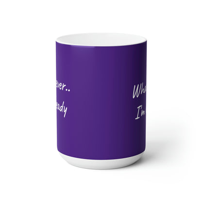 Whatever...I'm Ready - Inspiring Coffee Mug