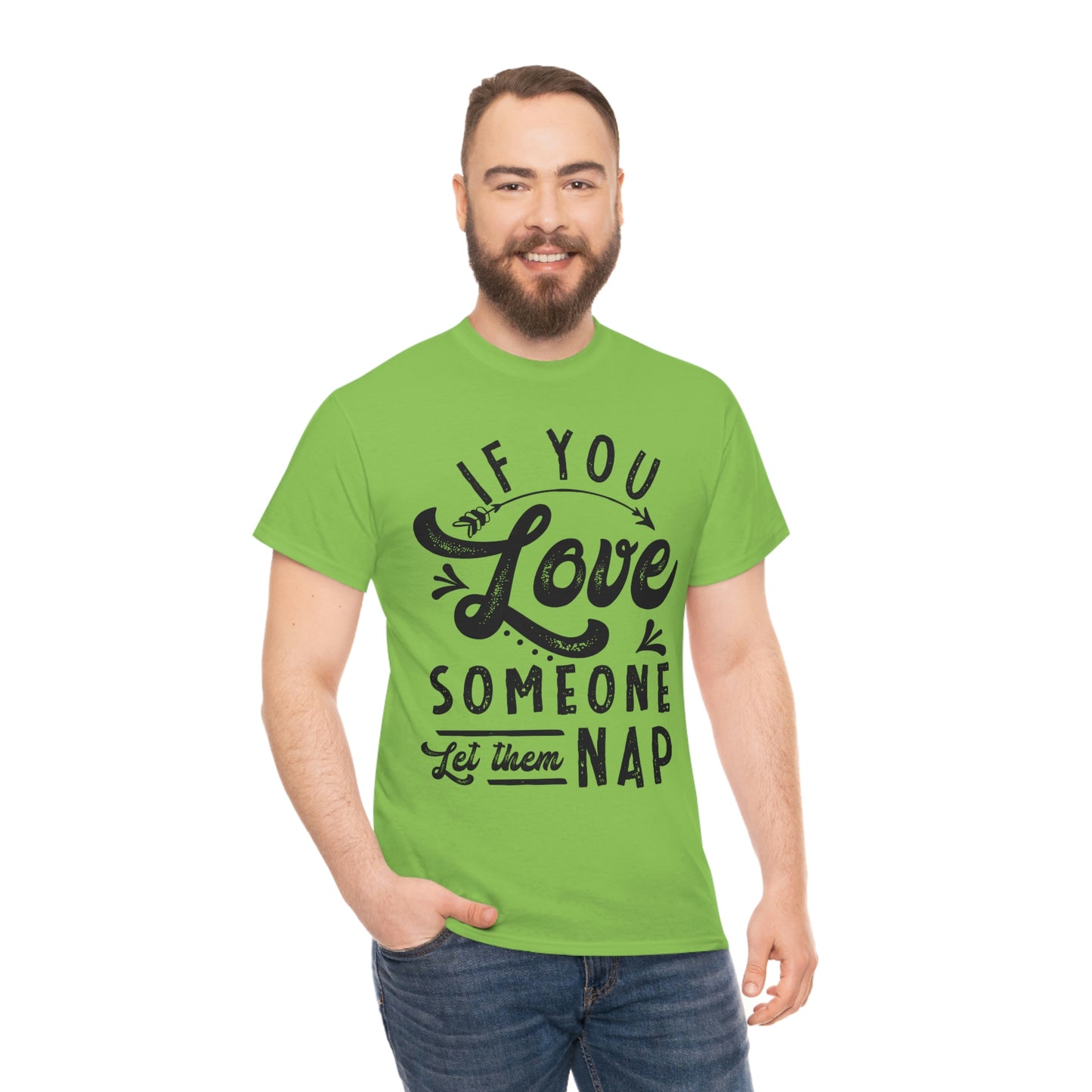 If You Love Someone Let Them Nap - Funny Shirt