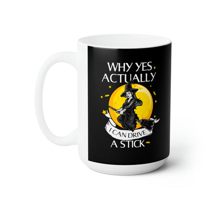 Why Yes, Actually, I Can Drive A Stick - Funny Coffee Mug