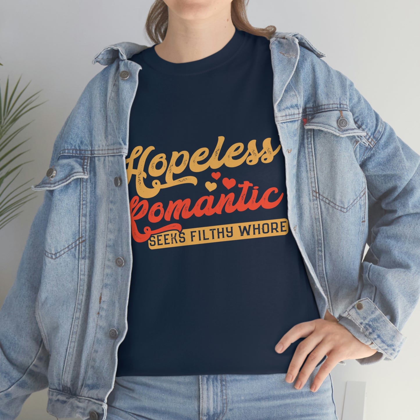 Hopeless Romantic Seeks Filthy Whore - Offensive T-Shirt