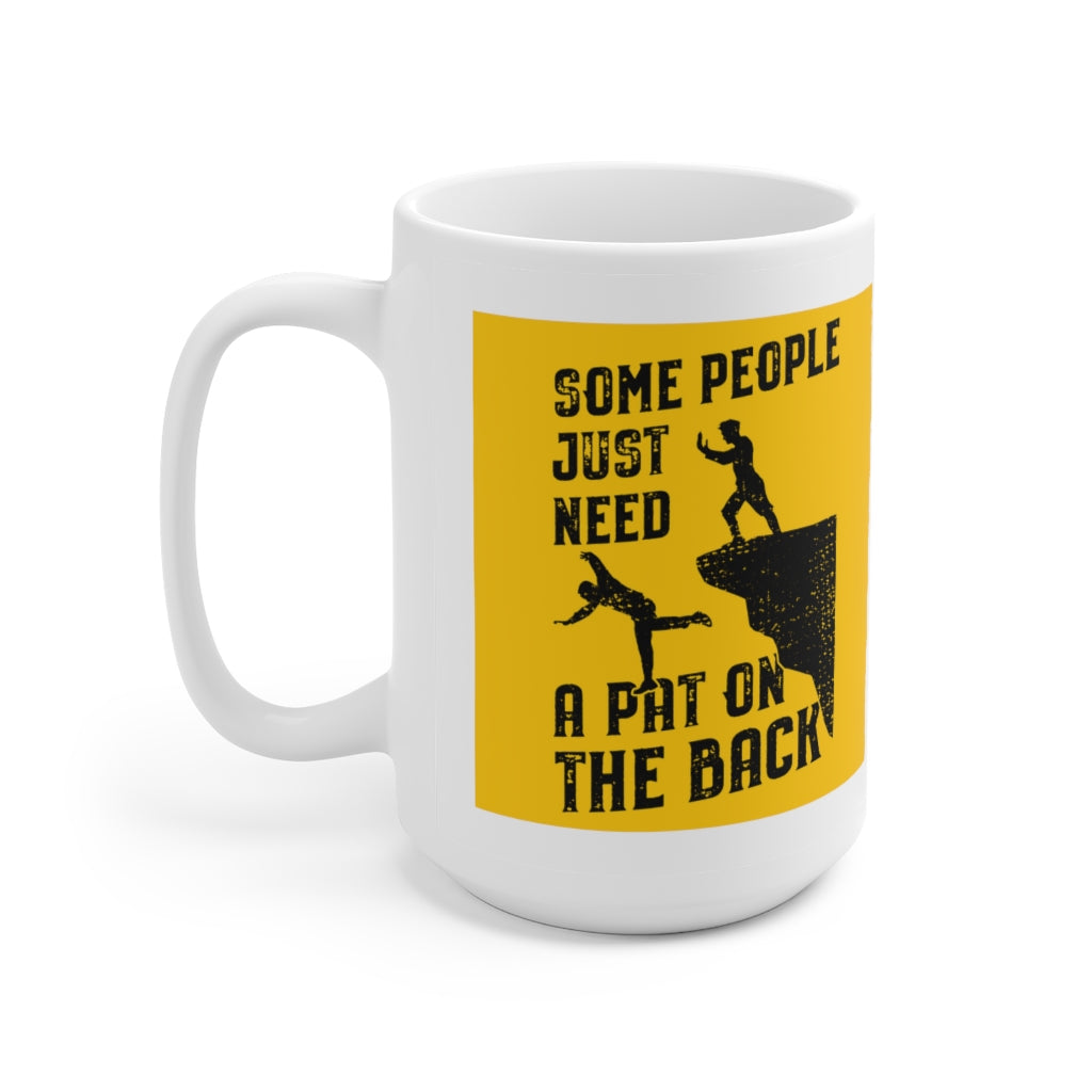 Just Need A Pat On the Back - Funny Coffee Mug