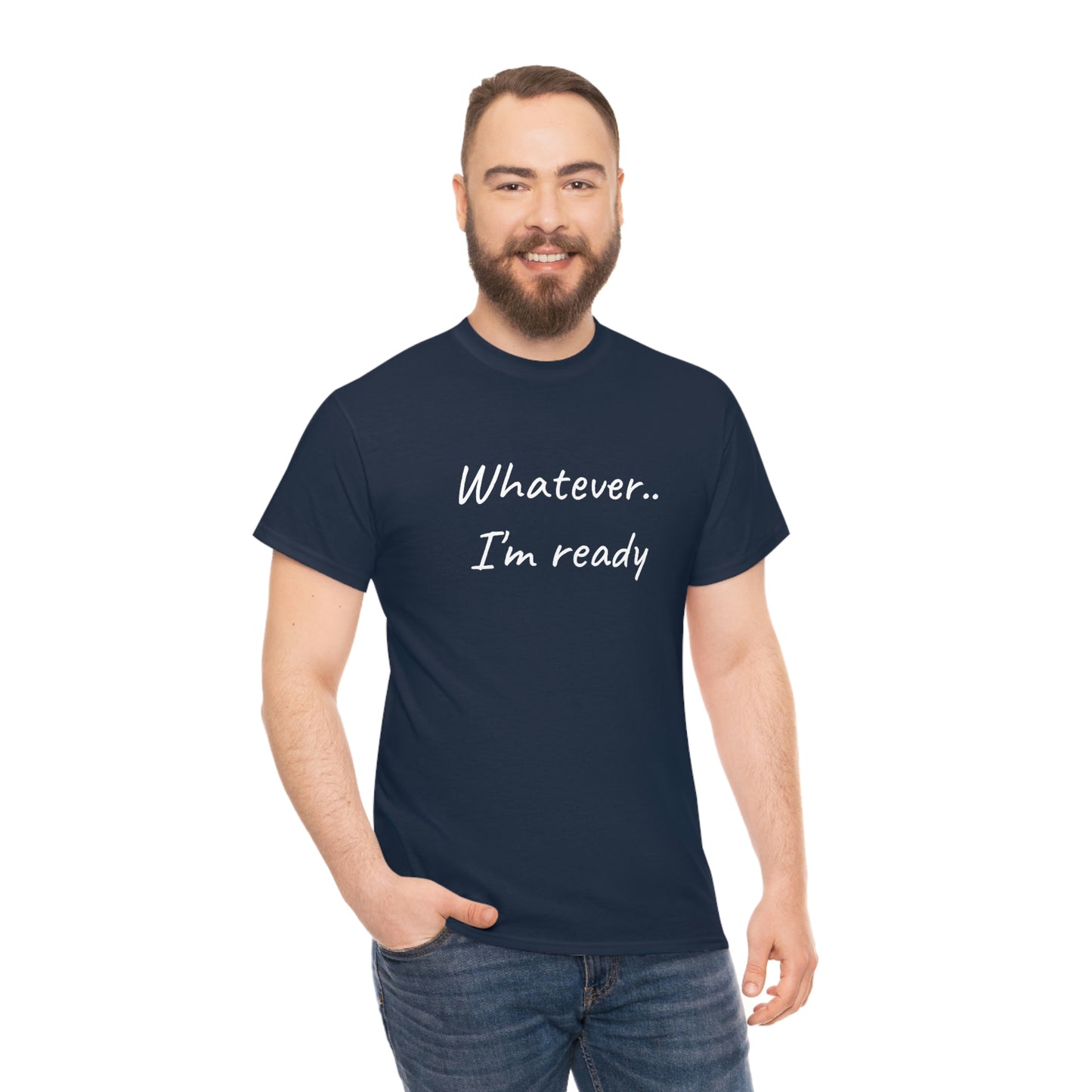 Whatever..I'm Ready - Inspiring Shirt for Men