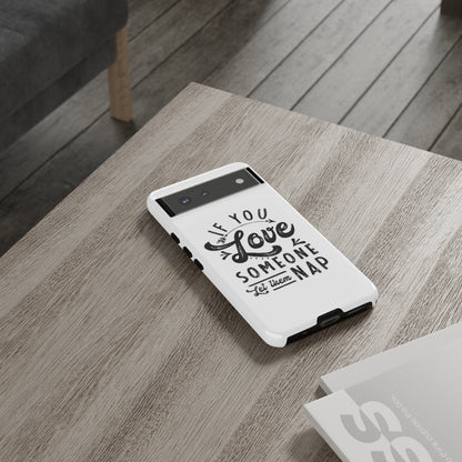 If You Love Someone Let Them Nap Phone Case