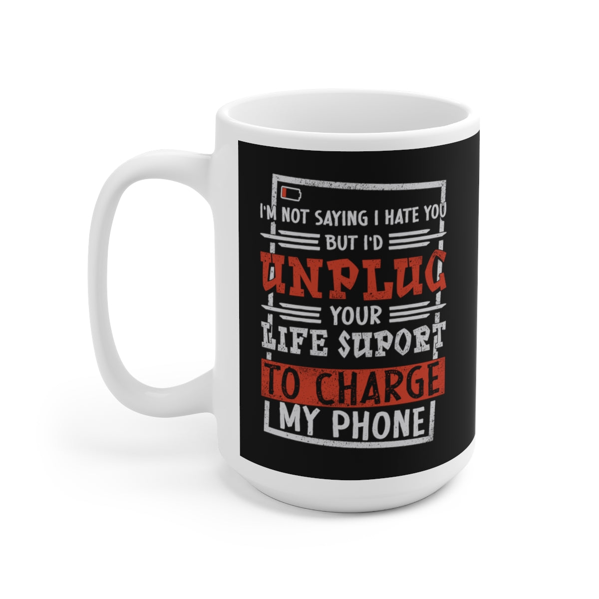 I'd Unplug Your Life Support - Dark Humor Coffee Mug