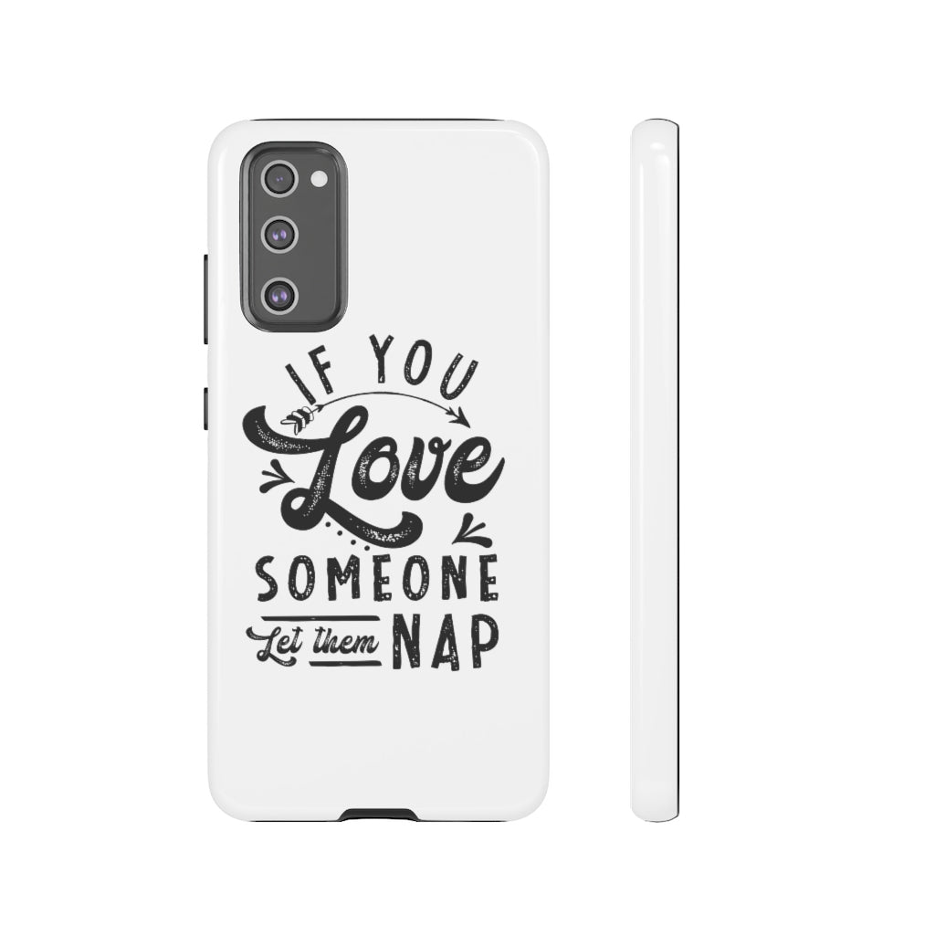 If You Love Someone Let Them Nap Phone Case