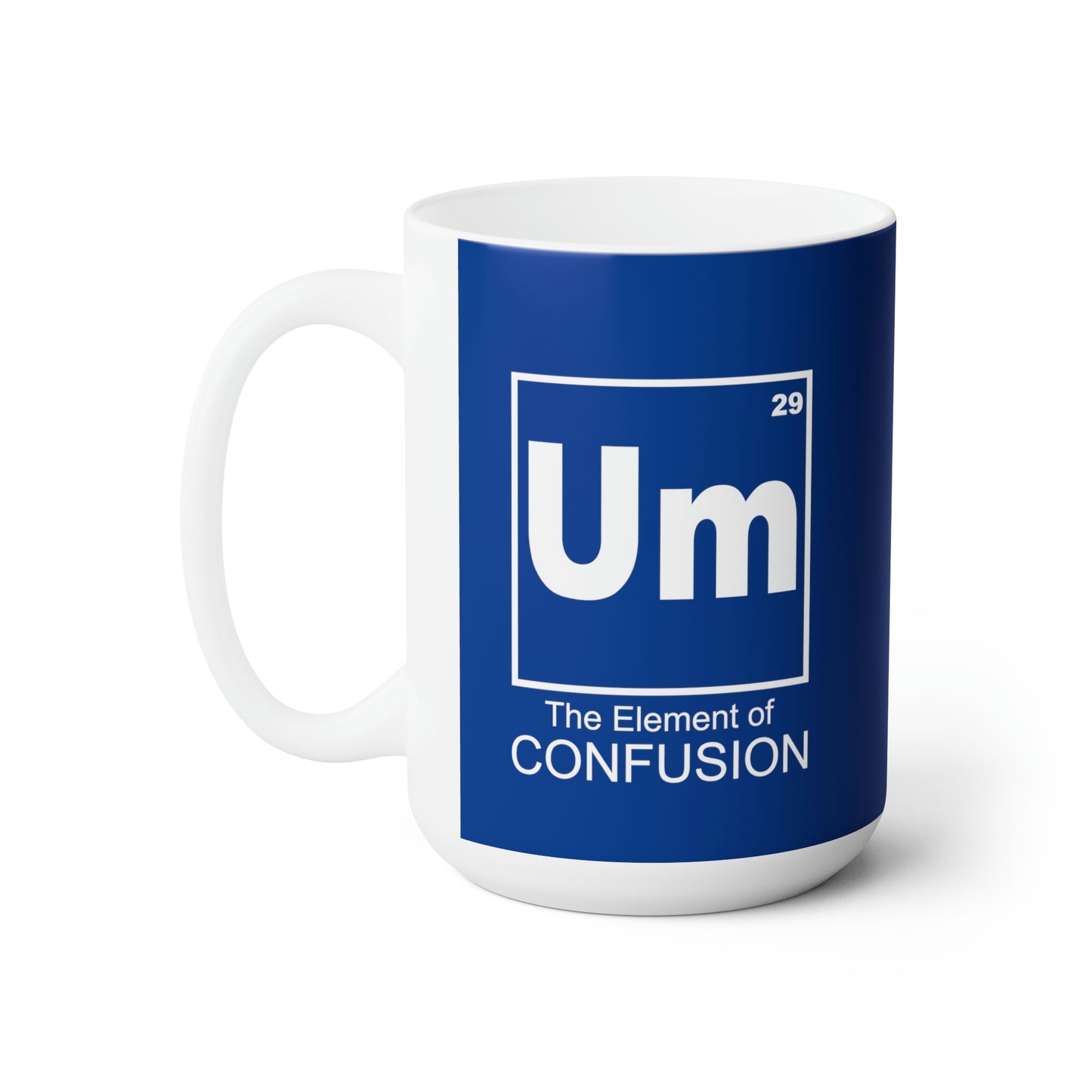 Um - The Element of Confusion - Funny Coffee Mug for Science Nerds