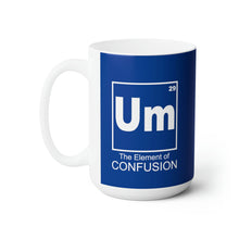Load image into Gallery viewer, Um - The Element of Confusion - Funny Coffee Mug for Science Nerds
