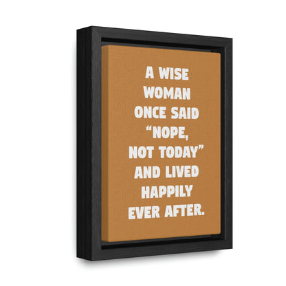 A Wise Woman Once Said, 'Nope, Not Today,' And Lived Happily Ever After 8x10 Canvas