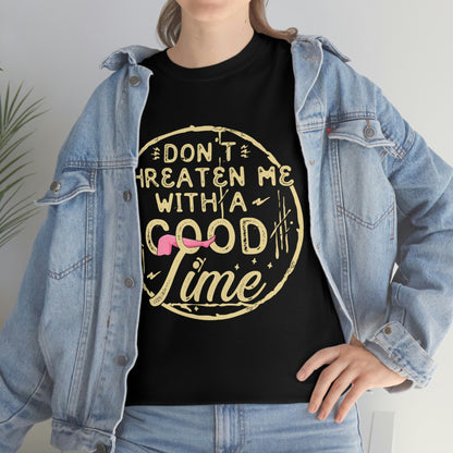 Don't Threaten Me With a Good Time - Funny Shirt