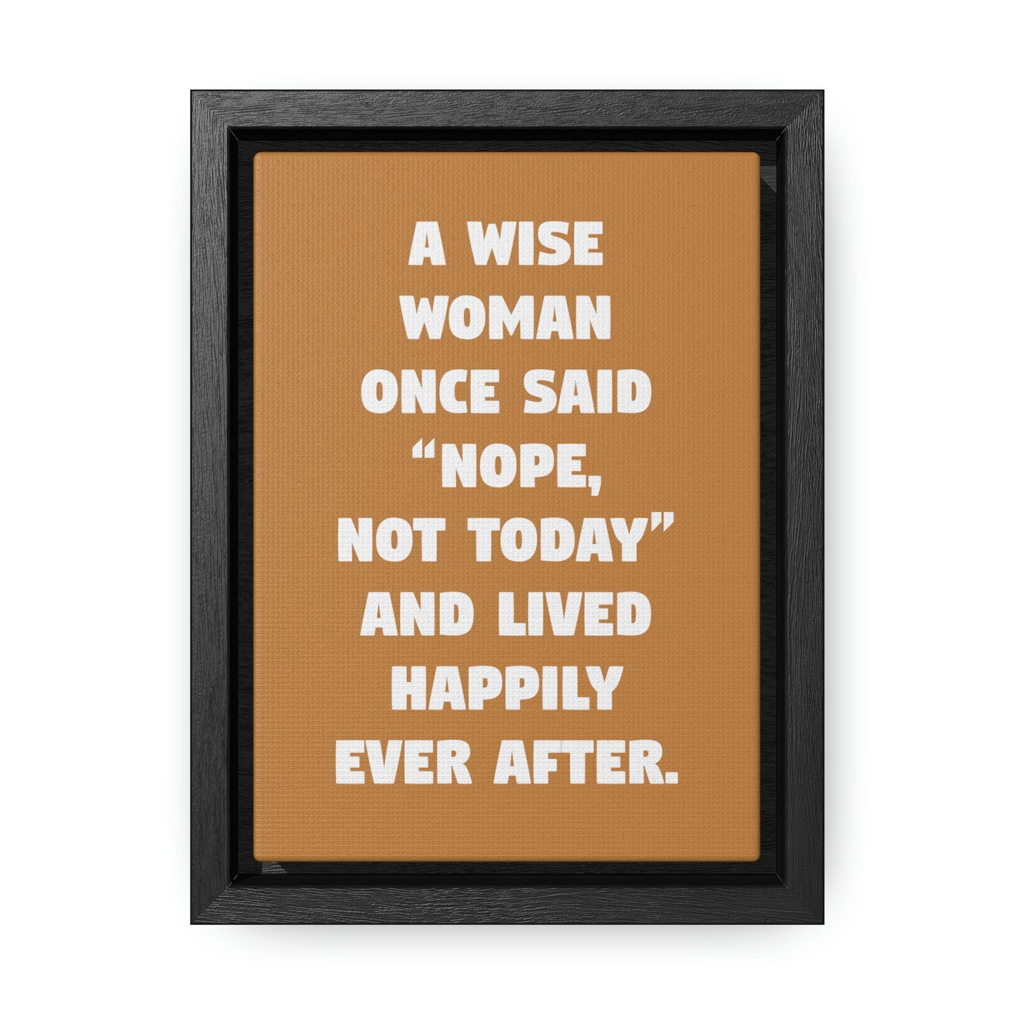 A Wise Woman Once Said, 'Nope, Not Today,' And Lived Happily Ever After 8x10 Canvas