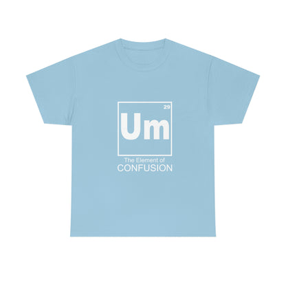 Um - The Element of Confusion Heavy Cotton Tee