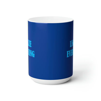 Legalize Everything - Funny Coffee Mug for Stoners