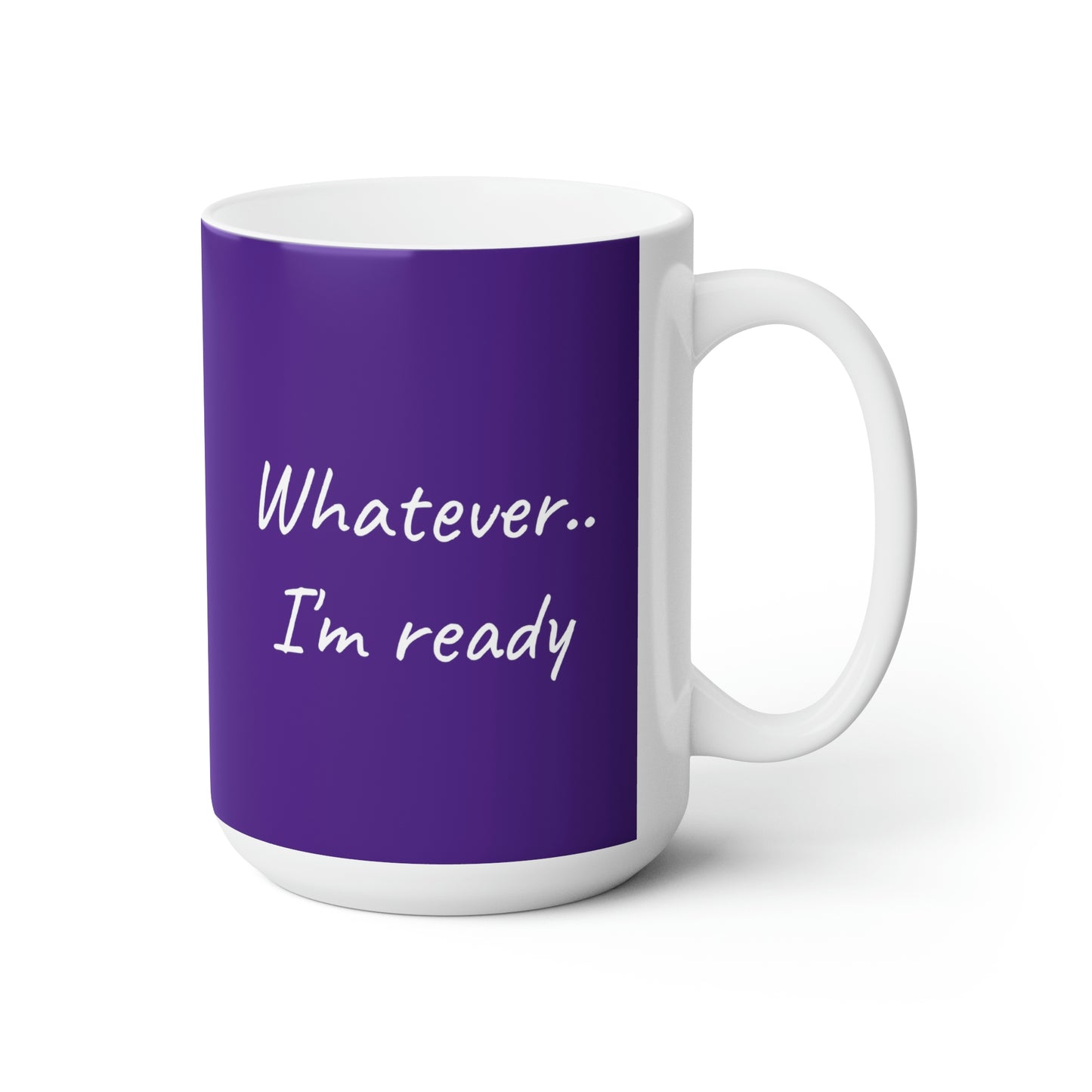 Whatever...I'm Ready - Inspiring Coffee Mug