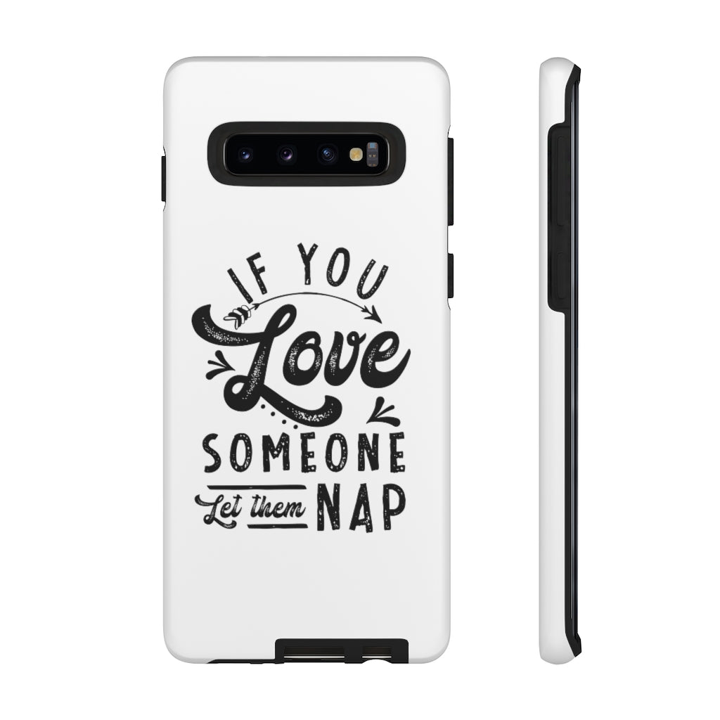 If You Love Someone Let Them Nap Phone Case