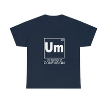 Load image into Gallery viewer, Um - The Element of Confusion Heavy Cotton Tee
