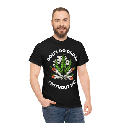 Don't Do Drugs (Without Me) - Funny Stoner Shirt