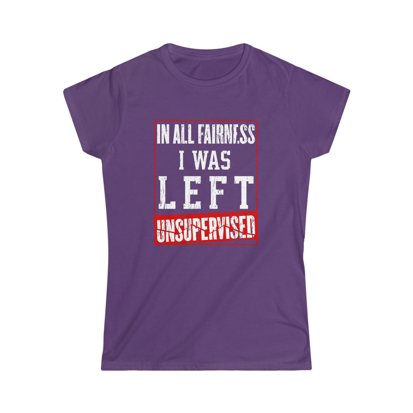 I Was Left Unsupervised - Funny Women's Shirt