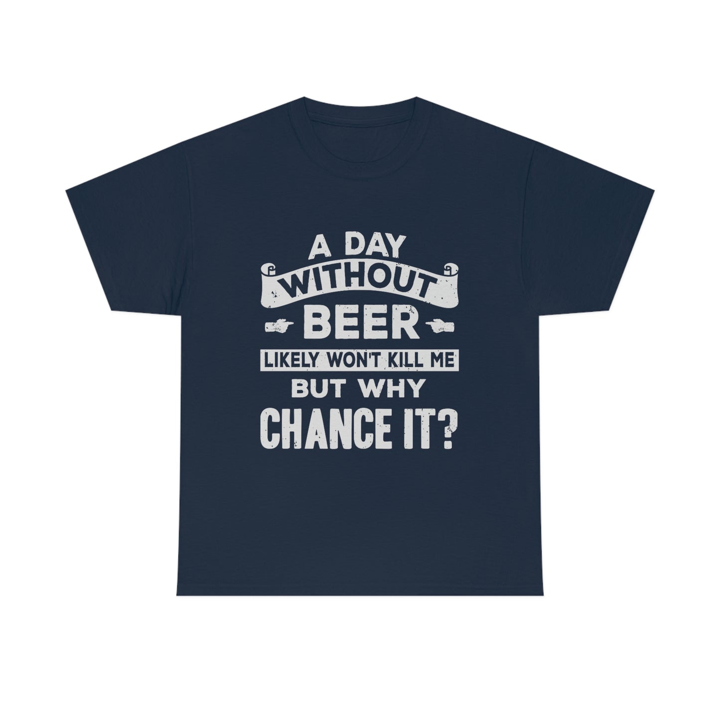 A Day Without Beer - Funny Drinking Party Shirt