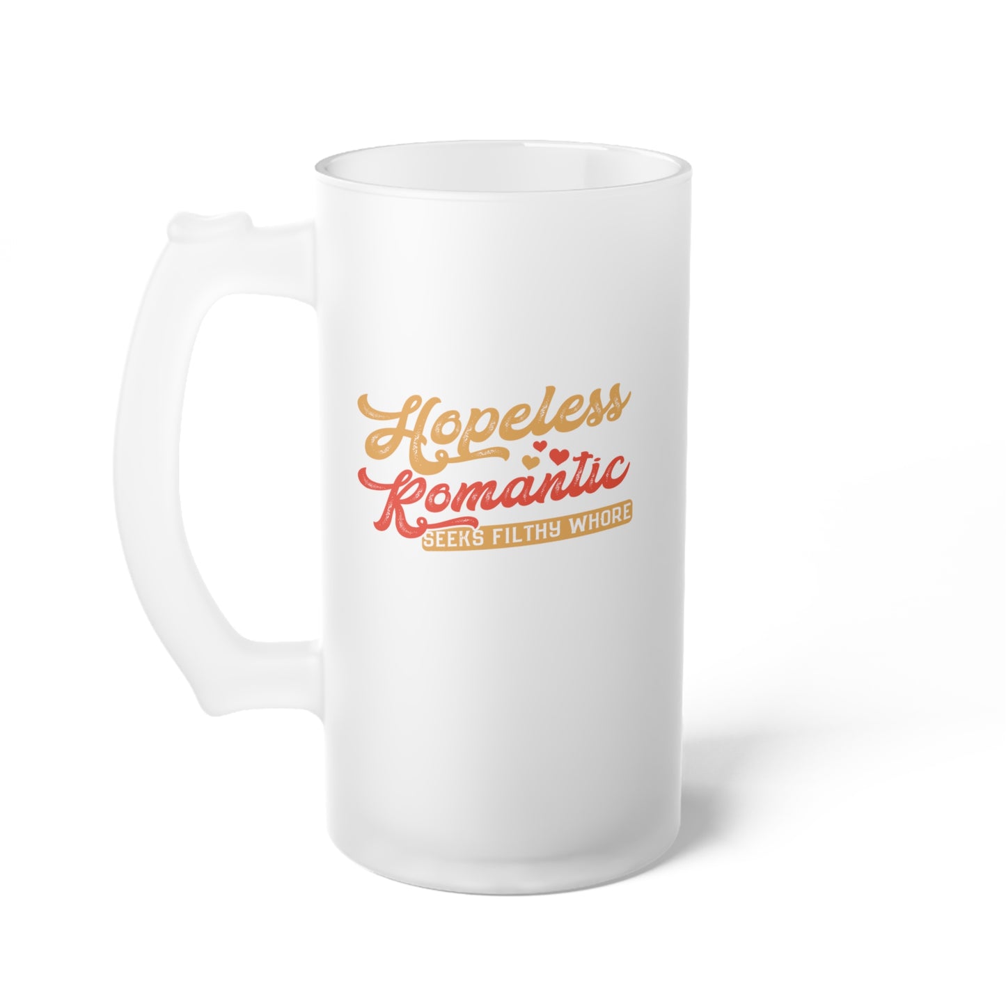 Hopeless Romantic Seeks Filthy Whore - Funny Beer Mug