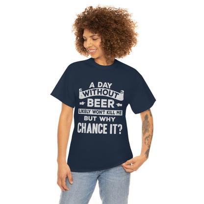 A Day Without Beer - Funny Drinking Party Shirt