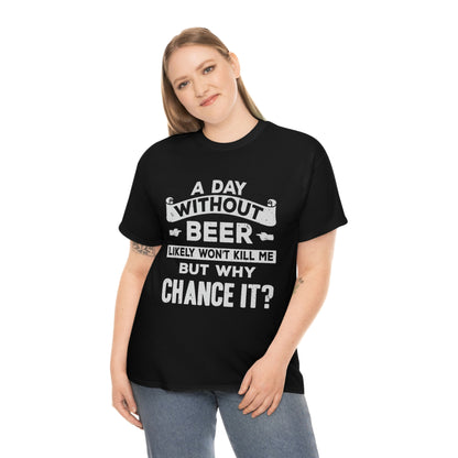 A Day Without Beer - Funny Drinking Party Shirt