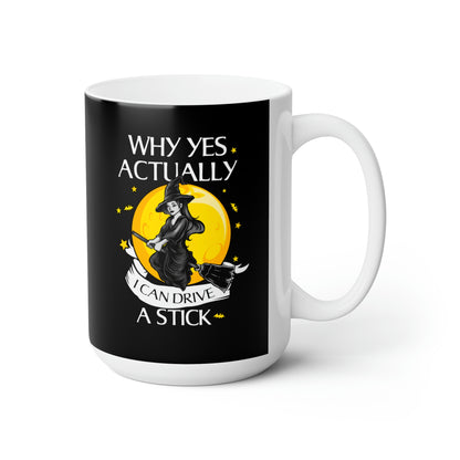 Why Yes, Actually, I Can Drive A Stick - Funny Coffee Mug