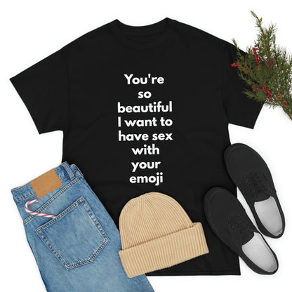 You're So Beautiful I Want to Have Sex With Your Emoji Heavy Cotton Tee