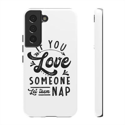 If You Love Someone Let Them Nap Phone Case