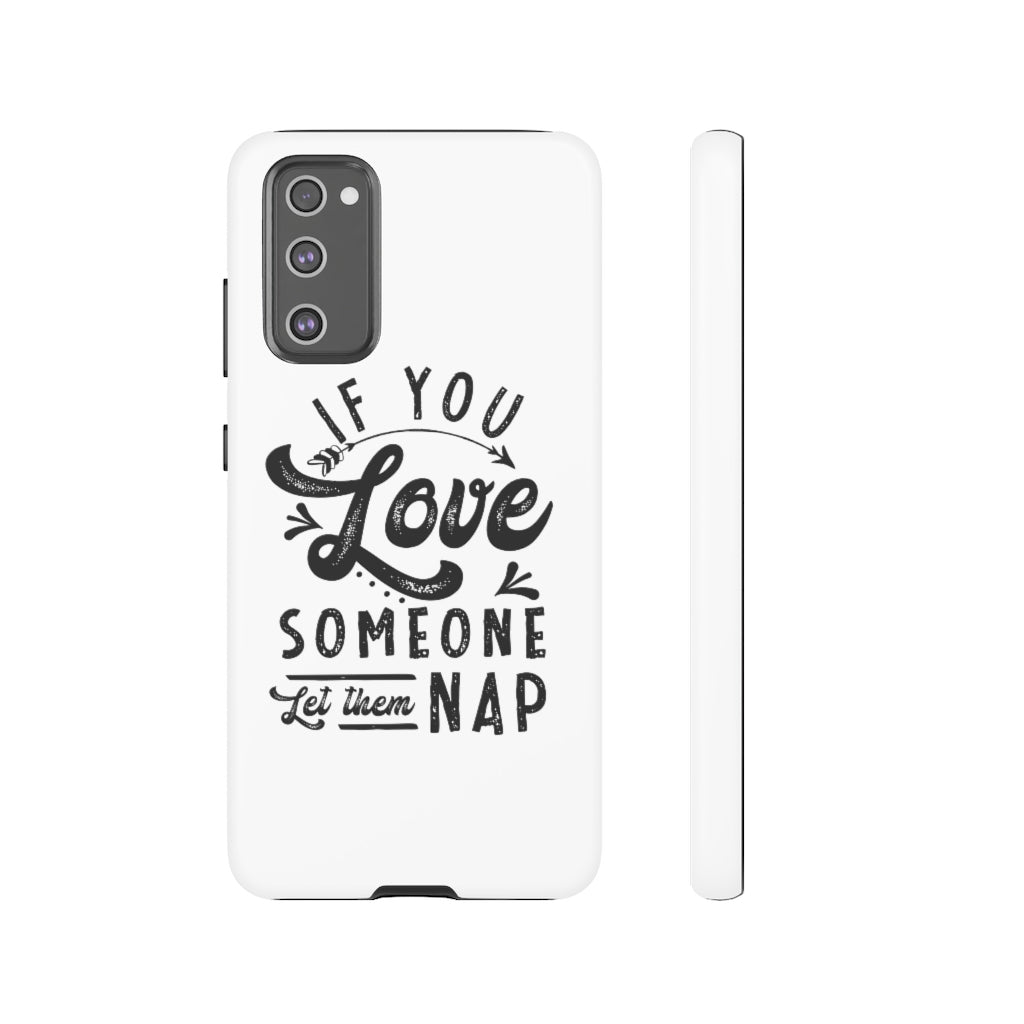 If You Love Someone Let Them Nap Phone Case