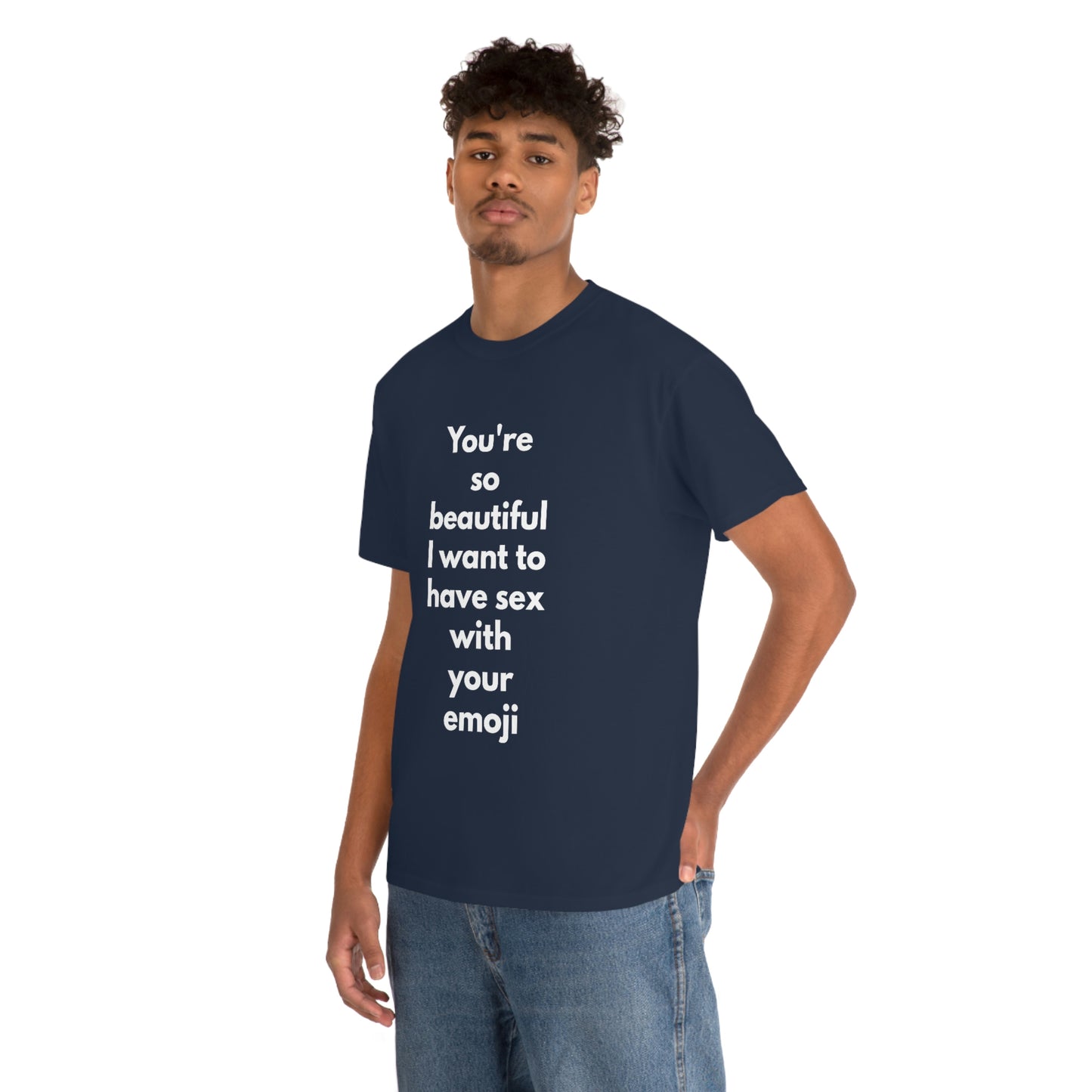 You're So Beautiful I Want to Have Sex With Your Emoji Heavy Cotton Tee