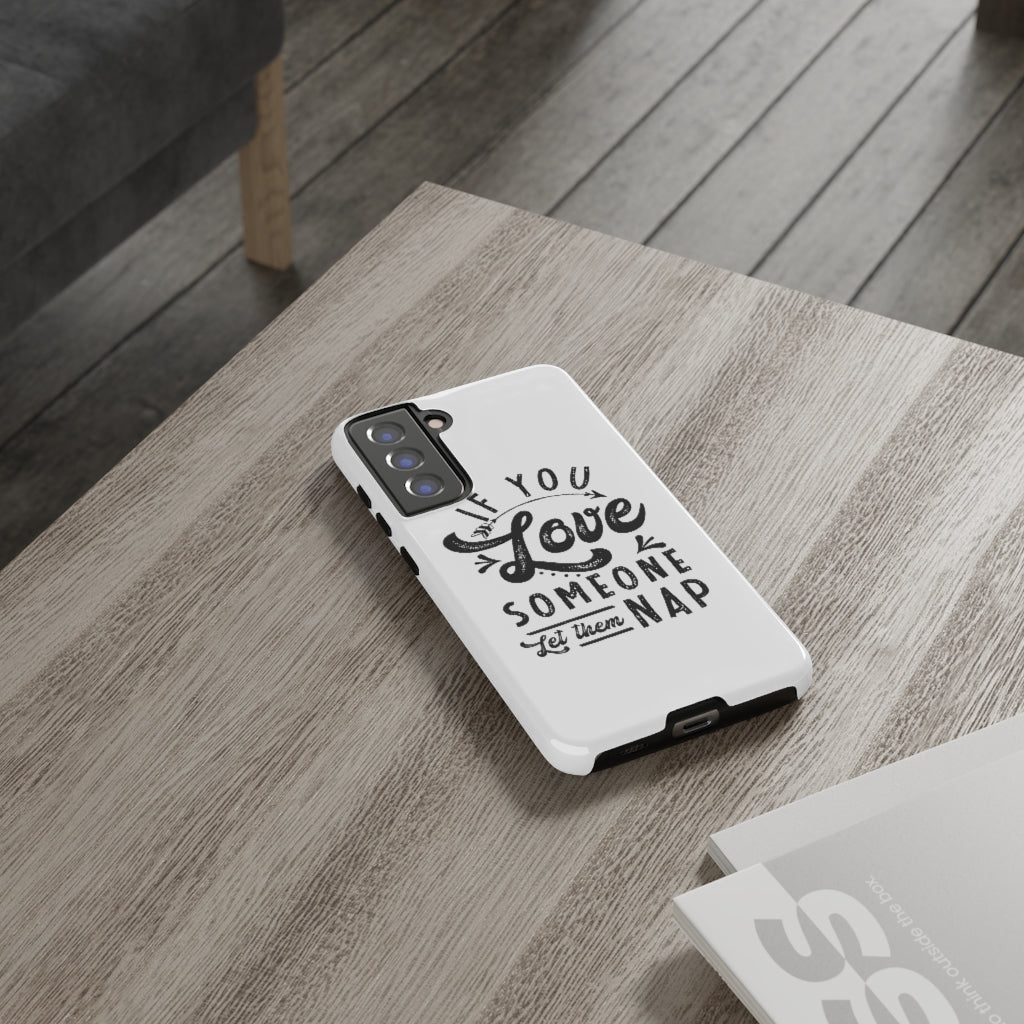 If You Love Someone Let Them Nap Phone Case