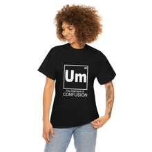 Load image into Gallery viewer, Um - The Element of Confusion Heavy Cotton Tee
