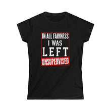 Load image into Gallery viewer, I Was Left Unsupervised - Funny Women&#39;s Shirt
