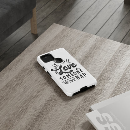 If You Love Someone Let Them Nap Phone Case