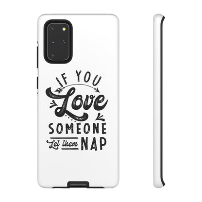 If You Love Someone Let Them Nap Phone Case