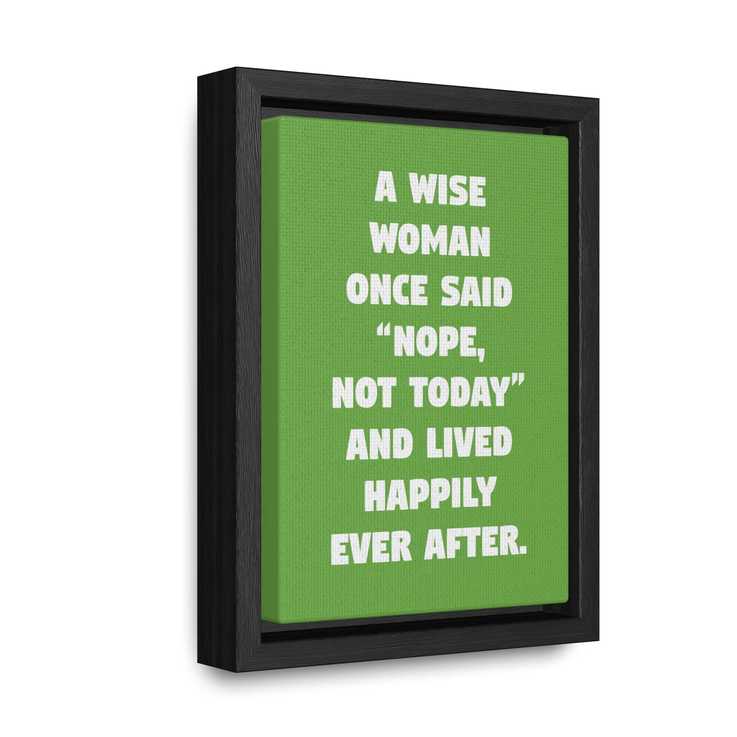 A Wise Woman Once Said, 'Nope, Not Today,' And Lived Happily Ever After.