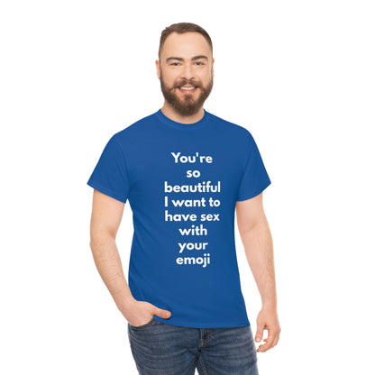 You're So Beautiful I Want to Have Sex With Your Emoji Heavy Cotton Tee