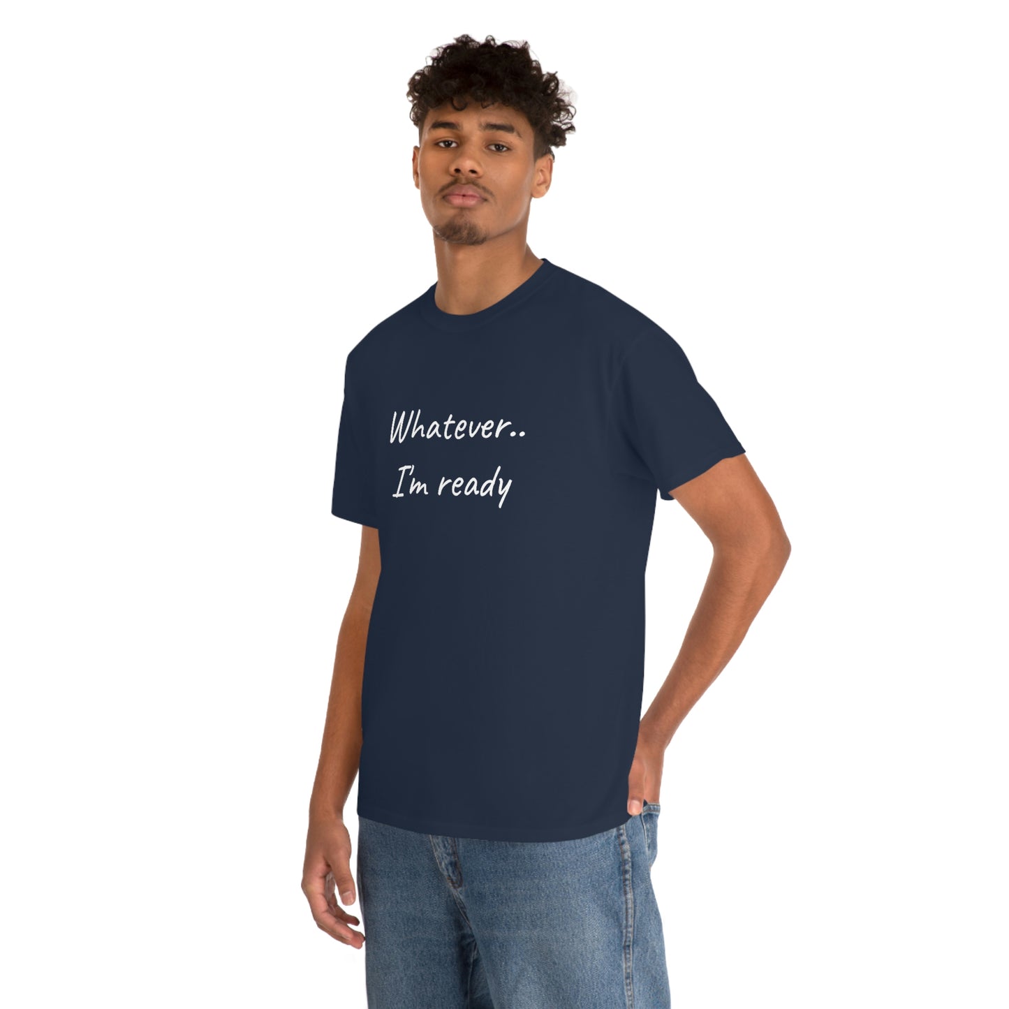 Whatever..I'm Ready - Inspiring Shirt for Men