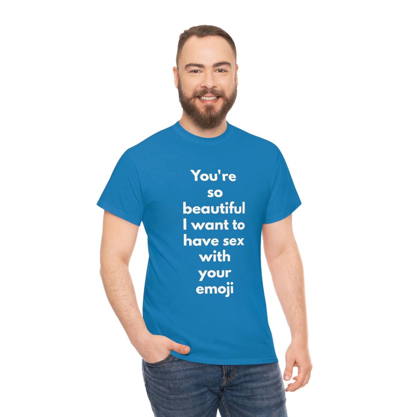 You're So Beautiful I Want to Have Sex With Your Emoji Heavy Cotton Tee