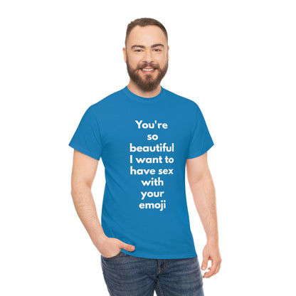 You're So Beautiful I Want to Have Sex With Your Emoji Heavy Cotton Tee