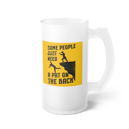 Just Need A Pat on the Back - Funny Beer Mug